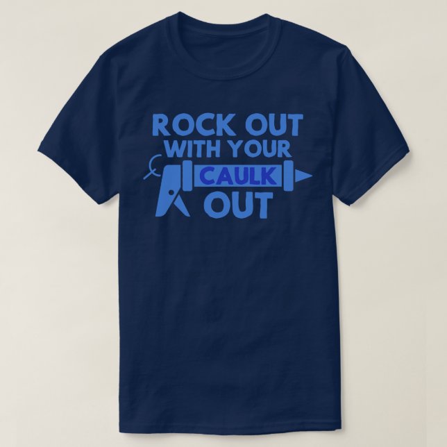 Rock Out With Your Caulk Out Handyman Men Women  T-Shirt (Design Front)