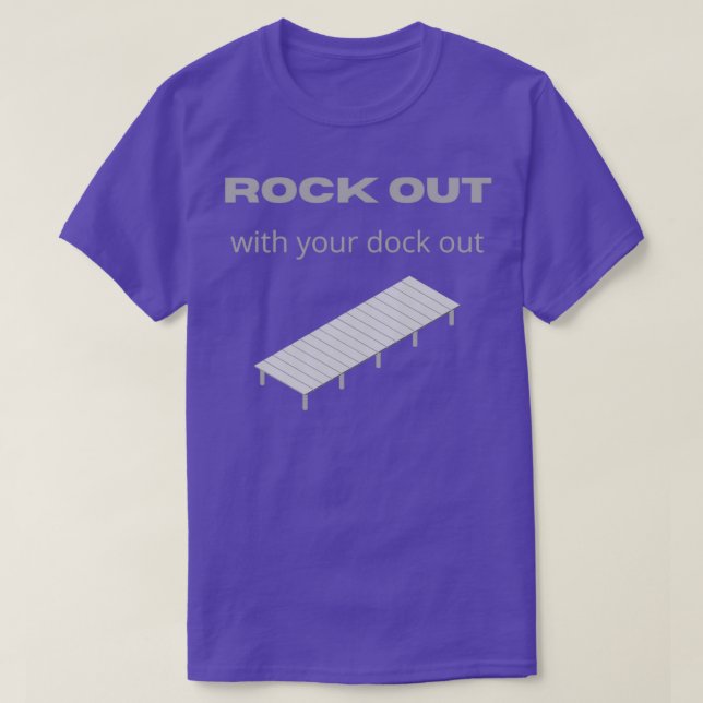 Rock Out With Your Dock Out T-Shirt (Design Front)