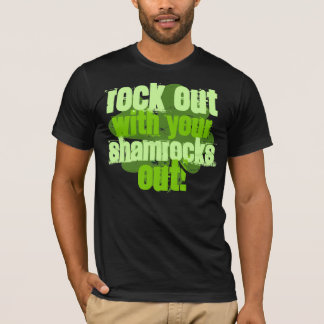 Rock Out With Your Shamrocks Out! T-Shirt