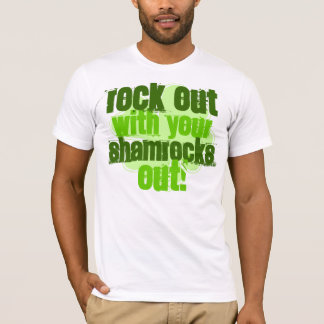 Rock Out With Your Shamrocks Out! T-Shirt