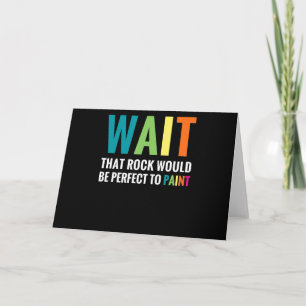 Rock Painting Wait Funny Rainbow Art Stone Painter Card