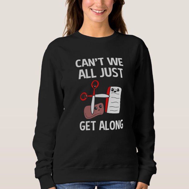Rock Paper Scissors Cant We All Just Get Along Sweatshirt (Front)
