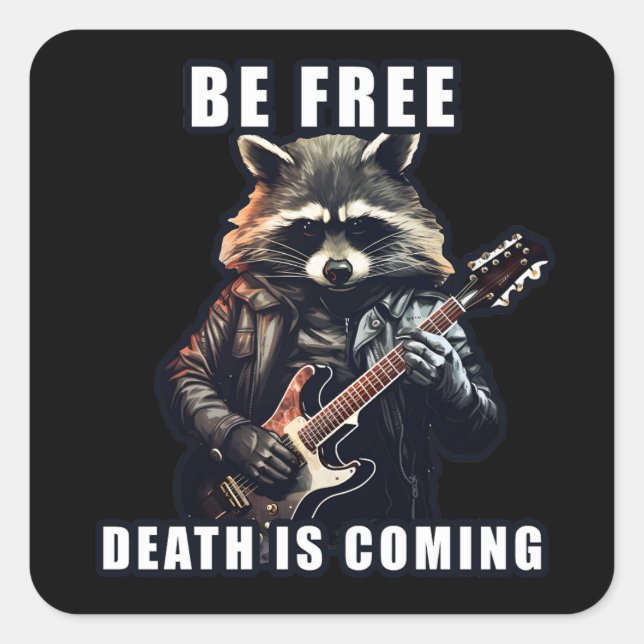 Rock Racoon Be free Death is coming Square Sticker (Front)