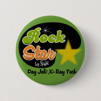 Rock Star By Night - Day Job X-Ray Tech 6 Cm Round Badge