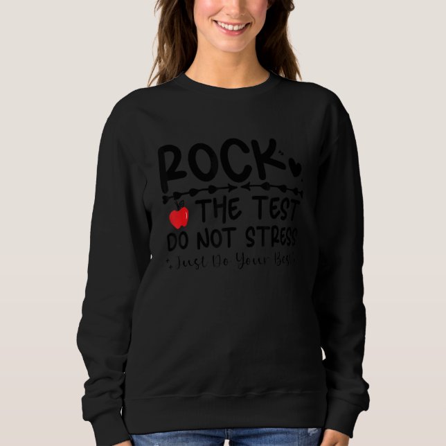 Rock The Test Dont Stress Test Day Teacher Testing Sweatshirt (Front)