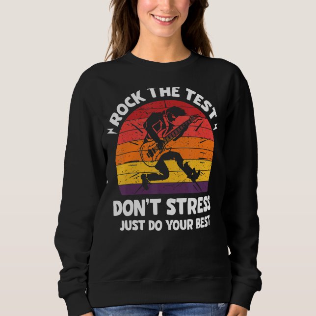 Rock The Test Dont Stress Test Day  Testing Day Te Sweatshirt (Front)