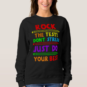 Rock The Test Just Do Your Best Teacher Testing D Sweatshirt