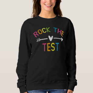 Rock The Test Teacher Test Day Testing Day Studen Sweatshirt