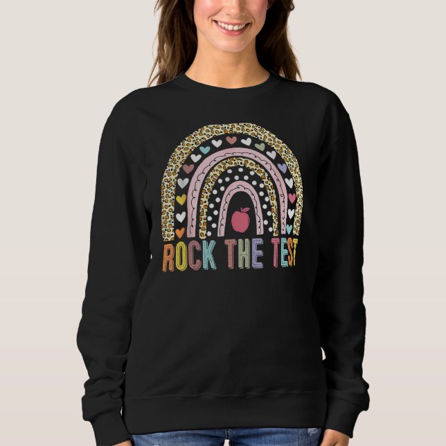 Rock The Test  Teacher Test Day Testing Day Studen Sweatshirt (Front)