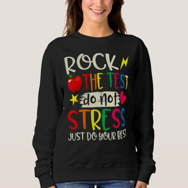Rock The Test  Teacher Test Day Testing Day Studen Sweatshirt (Front)