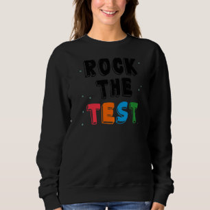 Rock The Test Teacher Test Day Testing Day Teache Sweatshirt