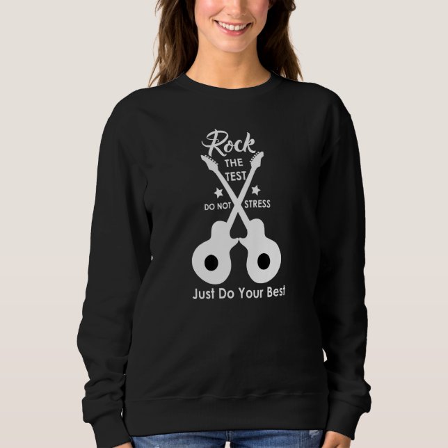 Rock The Test Teacher Test Day Testing Day  Teache Sweatshirt (Front)