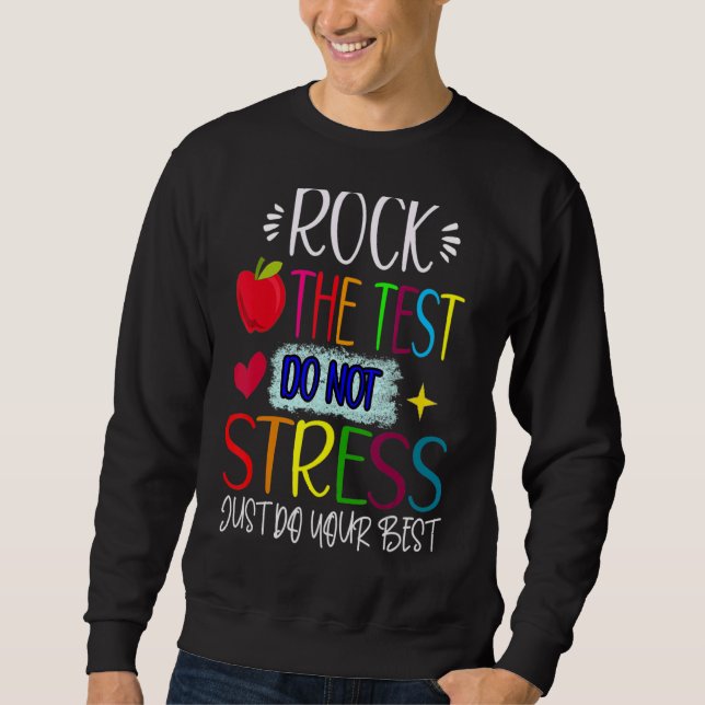 Rock The Test Teacher Test Day Testing Day  Teache Sweatshirt (Front)