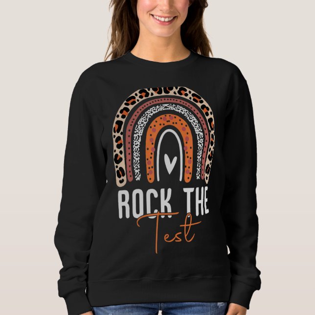 Rock The Test Test Day Teacher Testing Day Rainbow Sweatshirt (Front)
