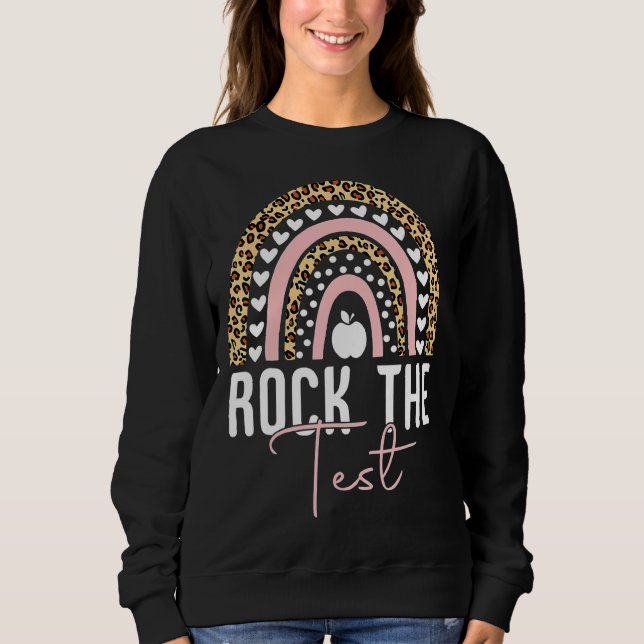 Rock The Test Test Day Teacher Testing Day Rainbow Sweatshirt (Front)