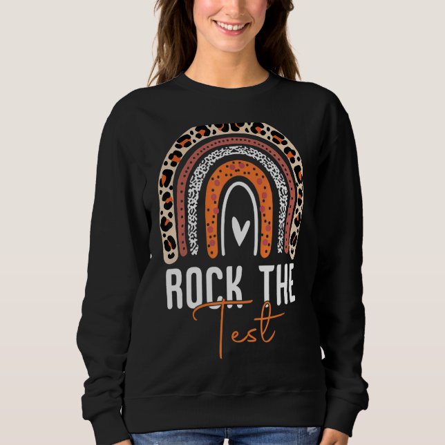 Rock The Test Test Day Teacher Testing Day Rainbow Sweatshirt (Front)