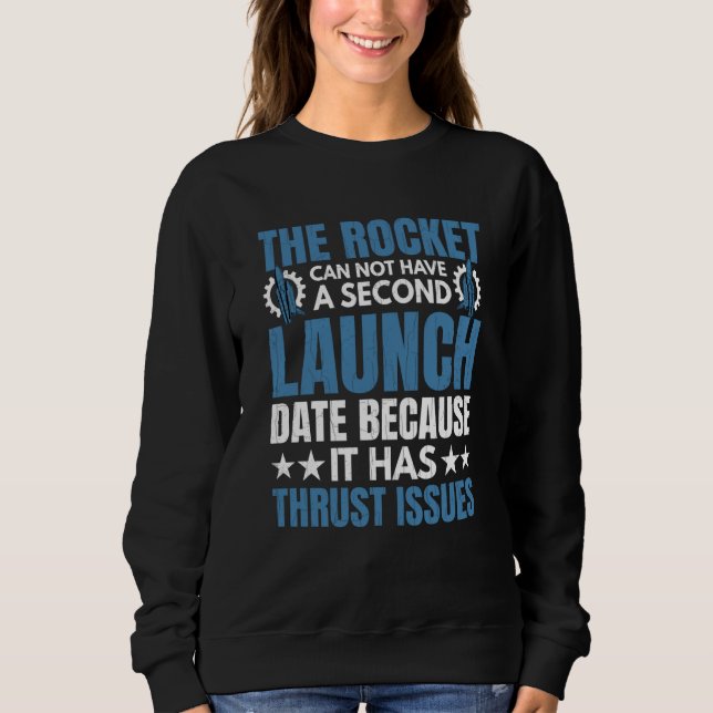 Rocket Has Thrust Issues Aerospace Engineer Graphi Sweatshirt (Front)