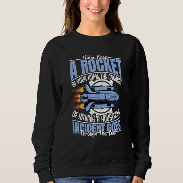 Rocket In Your Home Aerospace Engineering Graphic Sweatshirt (Front)