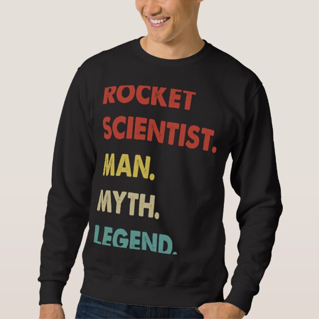 Rocket Scientist Man Myth Legend  1 Sweatshirt (Front)