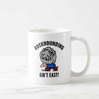 Rockhounding Ain't Easy Coffee Mug