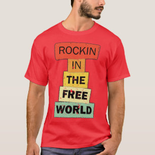 Rockin in the Free World funny quote saying gift T-Shirt