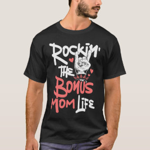 Rockin' The Bonus Mom Life Mothers Day Stepmom St T-Shirt