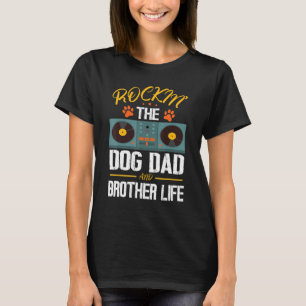 Rockin' The Dog Dad And Brother Life Cousin Sister T-Shirt