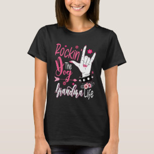 Rockin' The Dog Grandma Life Cool Flowers Happy Mo T-Shirt