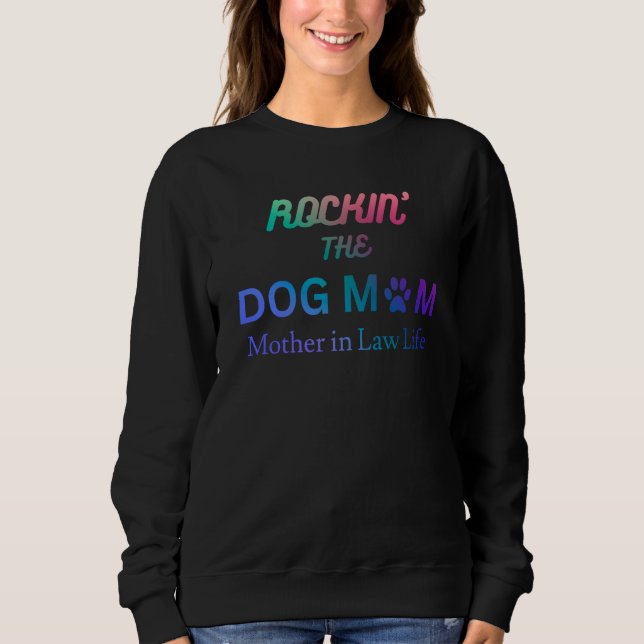 Rockin the dog mom and mother in law life sweatshirt (Front)