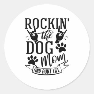 Rockin The Dog Mum And Aunt Life Classic Round Sticker