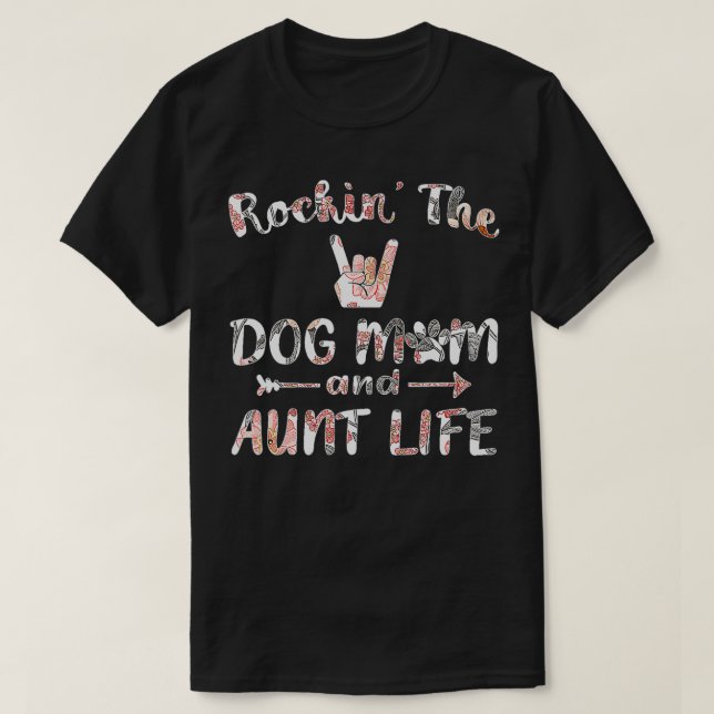Rockin' The Dog Mum and Aunt Life  Floral Women Do T-Shirt (Design Front)