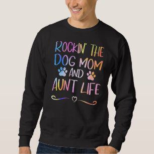 Rockin' The Dog Mum And Aunt Life Happy Mothers Da Sweatshirt