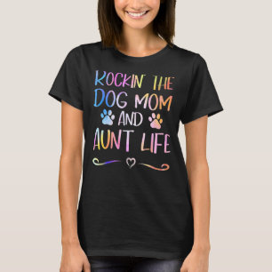 Rockin' The Dog Mum And Aunt Life Happy Mothers Da T-Shirt