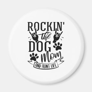 Rockin The Dog Mum And Aunt Life Magnet