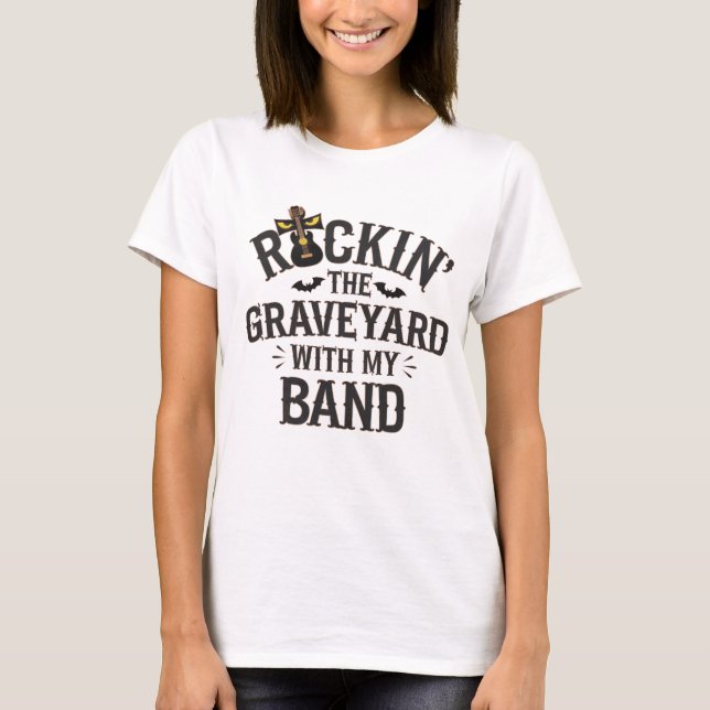 Rockin' the Graveyard with My Band T-Shirt (Front)