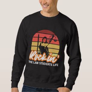 Rockin The Law Students Life for Aspiring Lawyers Sweatshirt