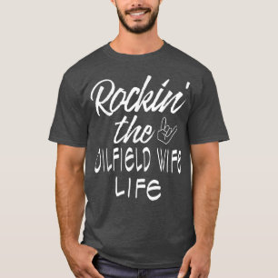 Rockin' The Oilfield Wife Life T-Shirt