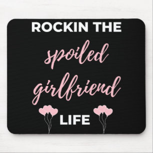 Rockin The Spoiled Girlfriend Life Mouse Pad