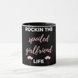 Rockin The Spoiled Girlfriend Life Mug