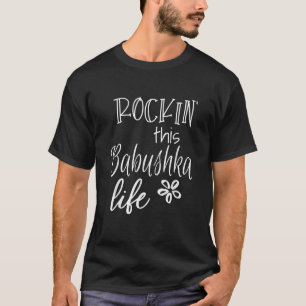 Rockin This Babushka Life Russia Russian Grandma T-Shirt