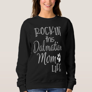 Rockin This Life Dalmatian Mom Dalmatian Dog Owner Sweatshirt