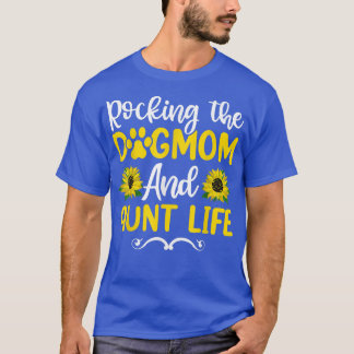 Rocking The Dog Mom & Aunt Life Sunflower , Mother T-Shirt
