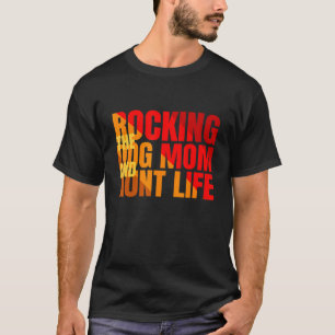 Rocking The Dog Mum And Aunt Life For Woman Mother T-Shirt