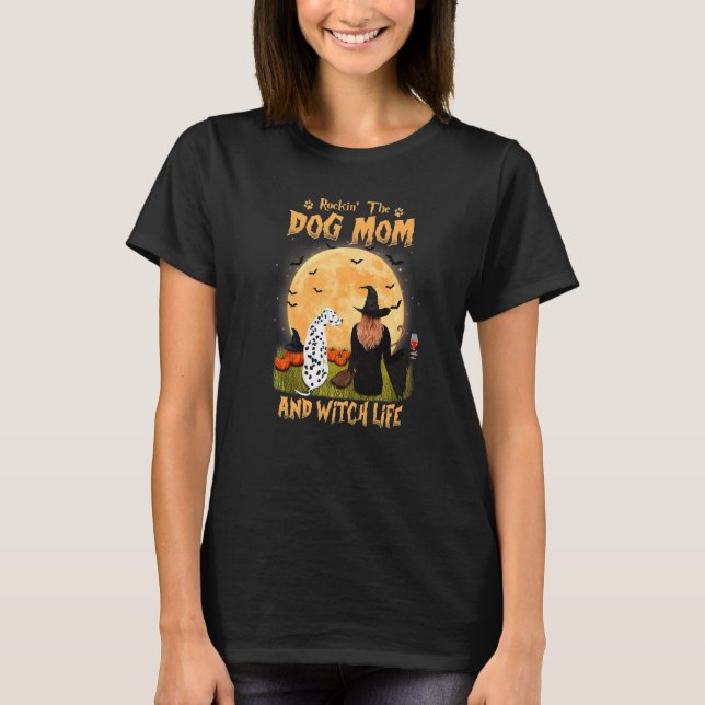 Rocking The Dog Mum And Witch Life Dalmatian Hallo T-Shirt (Front)