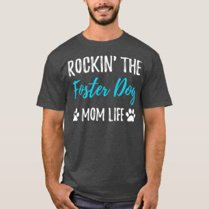 Rocking The Foster Dog Mum Life  Rescue Dog Gift T-Shirt