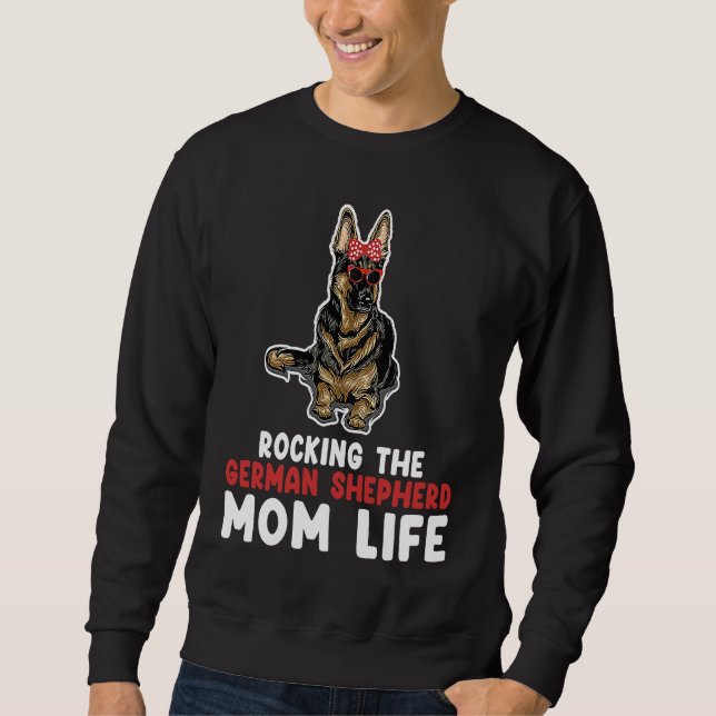 rocking the German shepherd mom life german shephe Sweatshirt (Front)