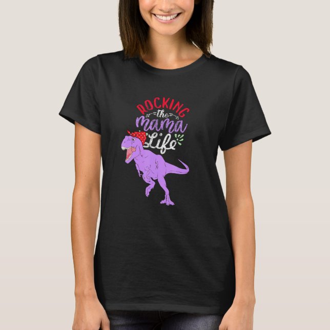 Rocking The Mama Life Mamasaurus T Rex Dinosaur 2 T-Shirt (Front)