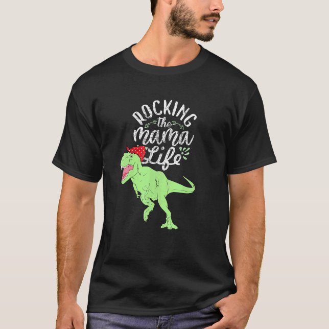 Rocking The Mama Life Mamasaurus T Rex Dinosaur T-Shirt (Front)