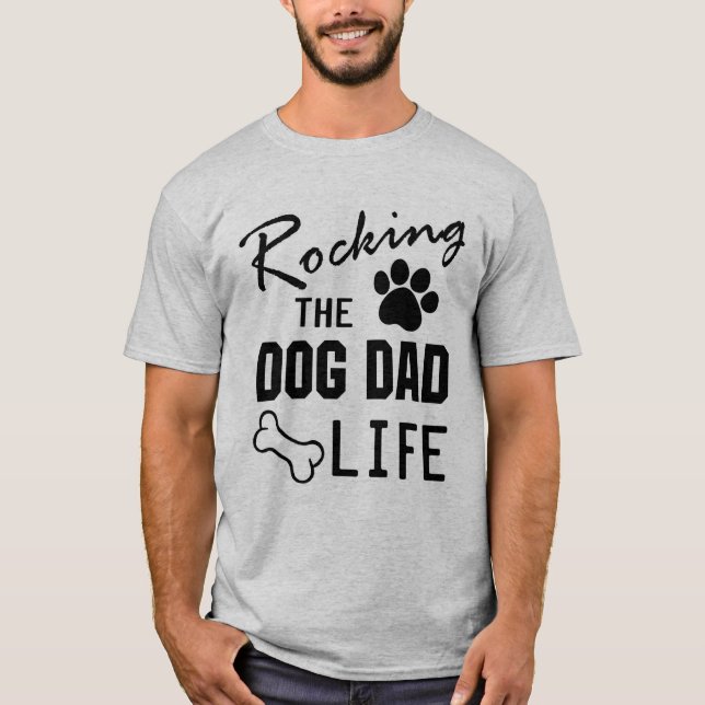 RockingThe Dog Dad Life Tshirt (Front)