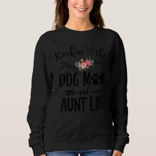 Rockinu2019 The Dog Mum And Aunt Life Motheru2019s Sweatshirt